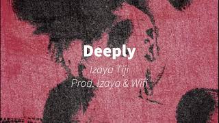 Izaya Tiji  Deeply Official Lyric Video [upl. by Sheppard515]