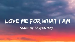 Love Me For What I Am  Carpenters lyrics [upl. by Jaime]