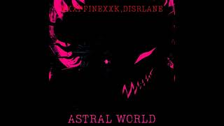 KXXPFINEXXK x DISRLANE  ASTRAL WORLD [upl. by Rocca]