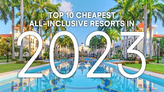 Top 10 CHEAPEST AllInclusive Resorts 2023  Resort Guide [upl. by Fairfield801]