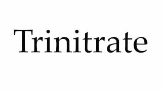 How to Pronounce Trinitrate [upl. by Mendes197]