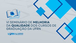 VI Seminário de Melhoria da Qualidade dos Cursos de Graduação da UFRN [upl. by Aneel146]