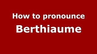 How to pronounce Berthiaume FrenchFrance  PronounceNamescom [upl. by Handy]