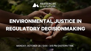 RFF Webinar  Environmental Justice in Regulatory Decisionmaking [upl. by Ludmilla]