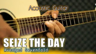 SEIZE THE DAY  Avenged Sevenfold Acoustic Guitar [upl. by Ahilam]