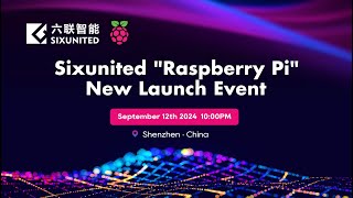 2024 Sixunited quotRaspberry PiquotNew Launch Event [upl. by Jos]