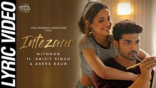 Intezaar Lyric Video  Mithoon Ft Arijit Singh Asees Kaur  Gurmeet Choudhary Sanaya Irani [upl. by Llecrup]