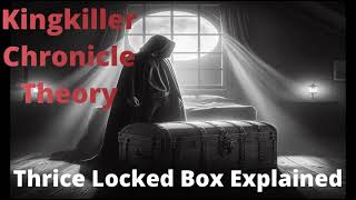 Kingkiller Chronicle Theory Thrice Locked Box Explained [upl. by Gemmell]