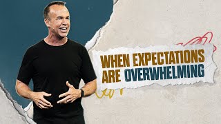 When Expectations are Overwhelming  Doug Fields  Mariners Church [upl. by Rives]