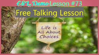 EnglishESL Demo Lesson 73 Free Conversation  Life is All About Choices [upl. by Terrie]