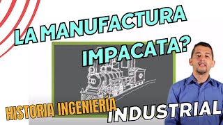 Historia de la Manufactura  Ingeniería Industrial [upl. by Lorena]