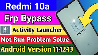 Redmi 10a Frp Bypass 125  Activity Launcher Not Working Problem Solve [upl. by Odoric]