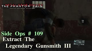 Metal Gear Solid V The Phantom Pain ★ Side Ops  109 Extract The Legendary Gunsmith III [upl. by Nadroj]