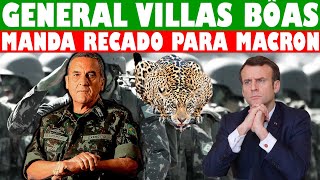 GENERAL VILLAS BOAS MANDA DURO RECADO PARA MACRON [upl. by Kimbra]