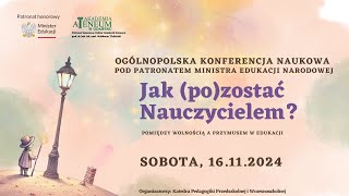 Konferencja Naukowa Jak pozostać Nauczycielem Pomiędzy przymusem a wolnością edukacji [upl. by Sibilla]