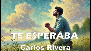 Carlos Rivera – Te esperaba LetraLyrics [upl. by Eednil206]