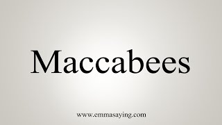 How To Say Maccabees [upl. by Hara]