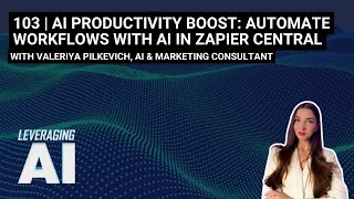 103  AI Productivity Boost Automate Workflows with AI in Zapier Central with Valeriya Pilkevich [upl. by Chappelka]