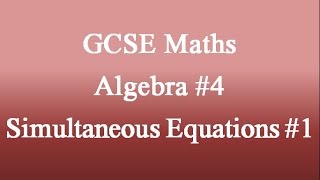 GCSE ALGEBRA SIMULTANEOUS EQUATIONS 1 [upl. by Ellen]