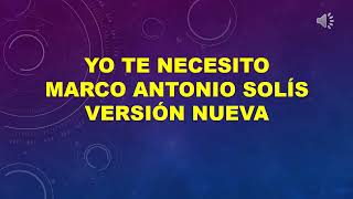 Karaoke Yo te necesito Marco Antonio Solís Nueva versión [upl. by Medarda]