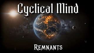 Cyclical Mind  Remnants [upl. by Linsk566]