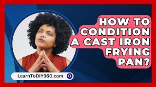 How to Condition a Cast Iron Frying Pan  LearnToDIY360com [upl. by Akemrej]