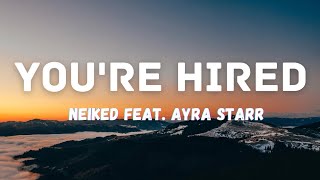 Neiked ft Ayra Starr Youre Hired Lyrics [upl. by Atirehc]