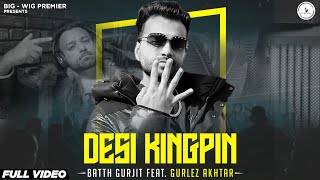 Desi Kingpin Official Video Batth Gurjit Ft Gurlez Akhtar  Punjabi Cops  New Punjabi Songs 2024 [upl. by Estelle]