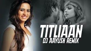 Titliaan Remix  DJ Aayush  Harrdy Sandhu  Sargun Mehta  Afsana Khan  Jaani [upl. by Kirkwood]