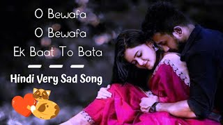 O Bewafa O Bewafa Ek Bath To Bata  Hindi Very Sad song  Bewafai Song 😥😥😥 [upl. by Ferde]