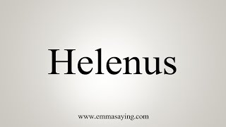 How To Say Helenus [upl. by Nos]