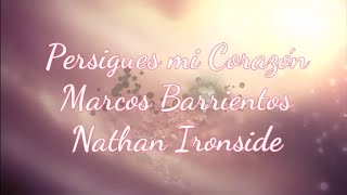 Persigues Mi Corazón  Marcos Barrientos Ft Nathan Ironside CON LETRA [upl. by Welcy]