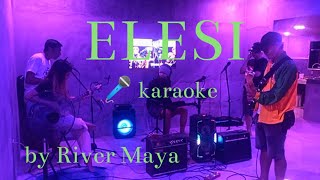 ELESI by RIVERMAYA  KARAOKE [upl. by Dieterich]