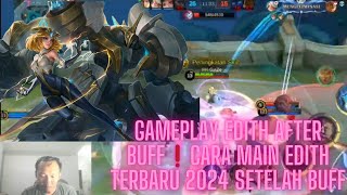 GAMEPLAY EDITH AFTER BUFF❗CARA MAIN EDITH TERBARU 2024 SETELAH BUFF mlbb mobilelegends edith [upl. by Helmer]