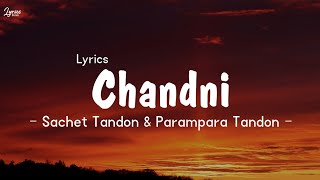 Sachet Tondon amp Parampara Tandon  Chandni Song Lyrics Lyrics [upl. by Ailiec]