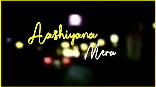 Aashiyana Mera Status  Tu Jo Mila  Aashiyana Mera Saath Tere Hai Na Whatsapp Status  Im Shivam [upl. by Allys88]