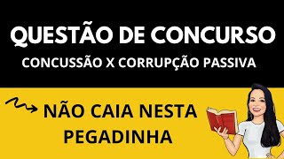 QUESTÃO DE CONCURSO – PEGADINHA  Não caia nesta pegadinha  Concussão x Corrupção Passiva [upl. by Bill471]