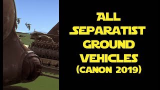 All Separatist Ground Vehicles Canon 2019 [upl. by Ahsiekan]