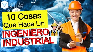 10 Cosas Que Hace Un INGENIERO INDUSTRIAL  FUNCIONES del Ingeniero Industrial ¿Habilidades [upl. by Nylemaj576]