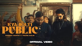 EMIWAY  KYA BOLTI PUBLIC ftYOUNG GALIB PROD BY MYK BEATS  OFFICIAL MUSIC VIDEO  EXPLICIT [upl. by Nettirb]