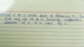 Let V be a vector space of dimension nProve that any set of n linearly independent elements of V is [upl. by Yeclek]