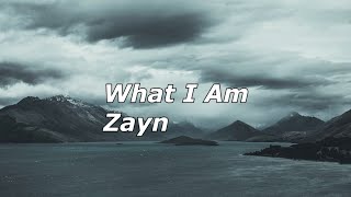 What I Am Zayn Lyrics [upl. by Nina845]