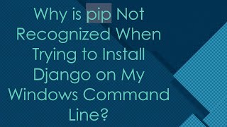 Why is pip Not Recognized When Trying to Install Django on My Windows Command Line [upl. by Fransisco511]