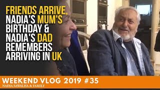 WEEKEND VLOG 35 FRIENDS ARRIVE Nadias MUMs Birthday amp Nadias DAD Remembers Arriving in UK [upl. by Warchaw200]