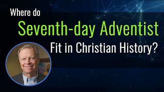 Seventhday Adventist  Where Do They Fit in Christian History [upl. by Arraek]