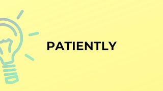 What is the meaning of the word PATIENTLY [upl. by Irem]