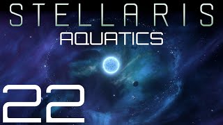 Stellaris  Aquatics  Episode 22 [upl. by Enirehtac]