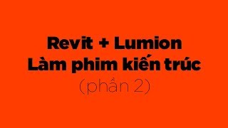 REVIT  Level 2  Hướng dẫn dựng phim kiến trúc bằng mô hình Revit và Lumion Phần 2 [upl. by Nuhs]