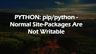 PYTHON pippython  Normal SitePackages Are Not Writable [upl. by Caruso]