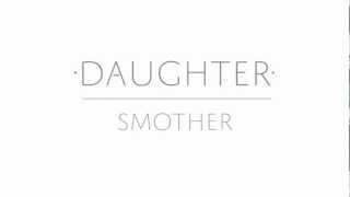 Daughter  Smother Lyric Video [upl. by Arramahs520]